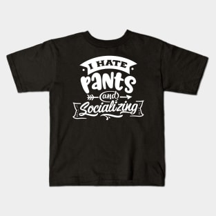 I Hate Pants and Socializing - Introvert - Anti-Social - Social Anxiety Kids T-Shirt